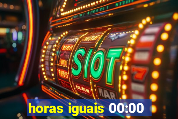 horas iguais 00:00