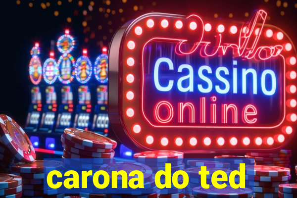 carona do ted