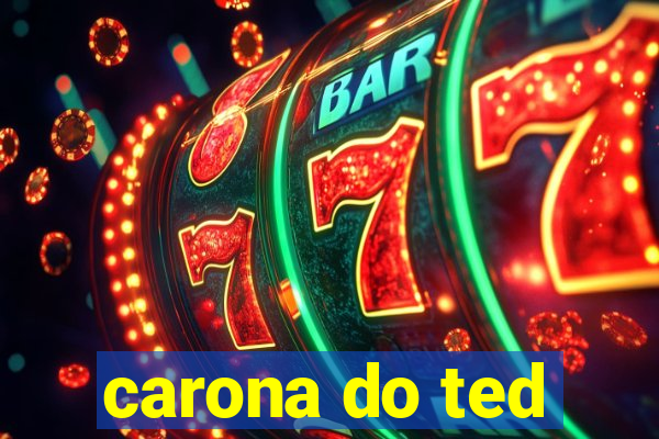carona do ted