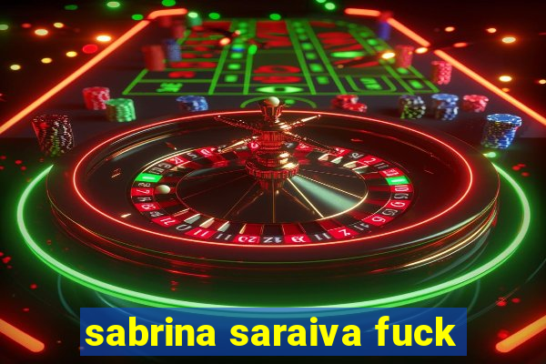 sabrina saraiva fuck