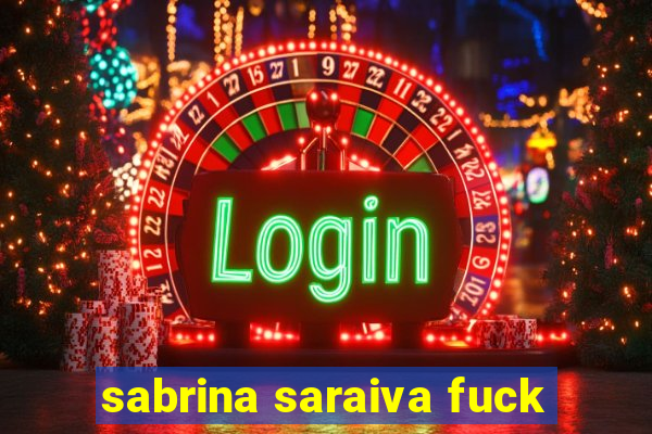 sabrina saraiva fuck