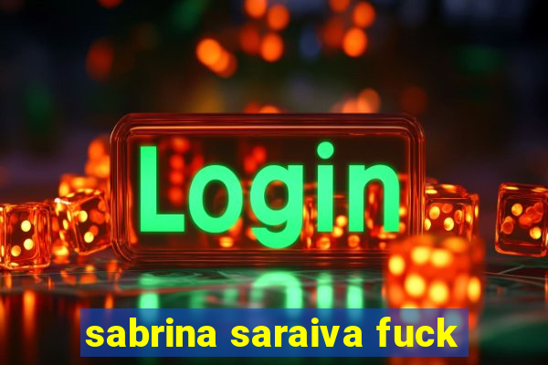 sabrina saraiva fuck