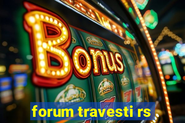 forum travesti rs