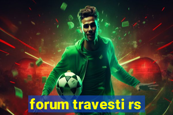 forum travesti rs