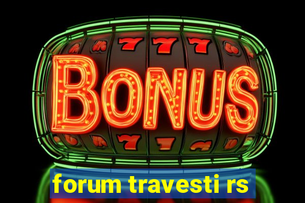 forum travesti rs