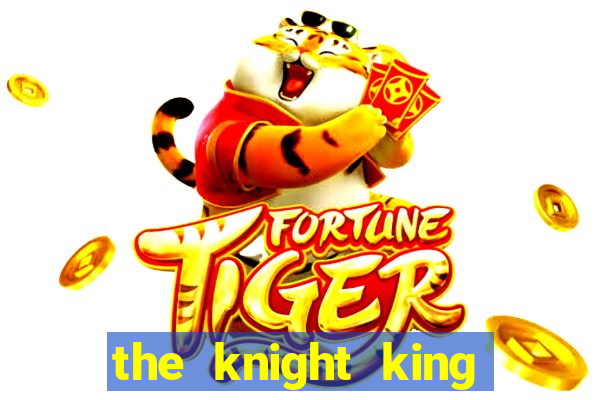 the knight king who returned with a god ler