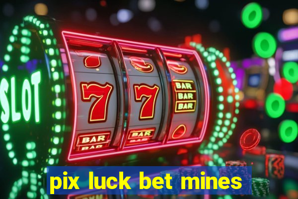 pix luck bet mines