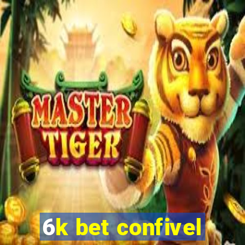 6k bet confivel