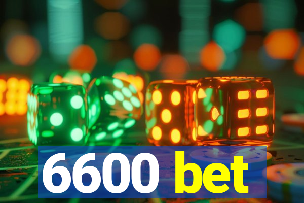 6600 bet