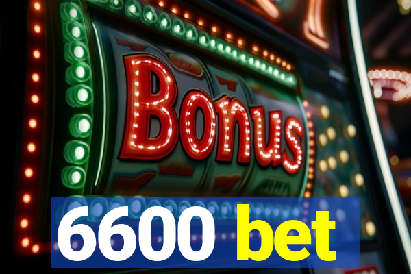 6600 bet