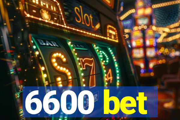 6600 bet