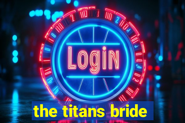 the titans bride