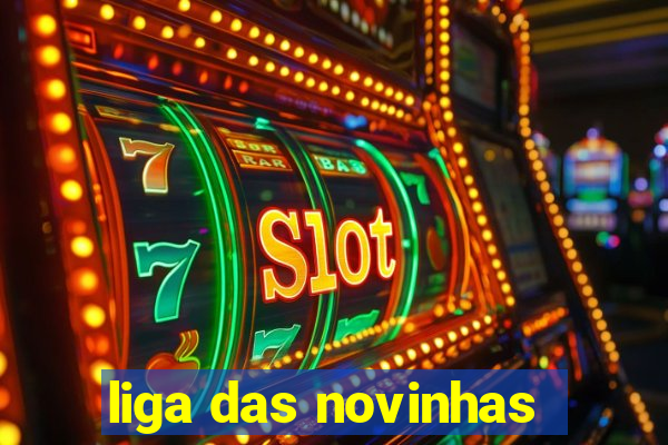 liga das novinhas