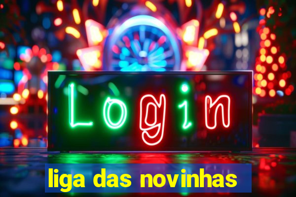 liga das novinhas