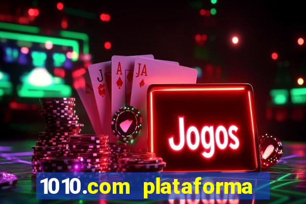 1010.com plataforma de jogos