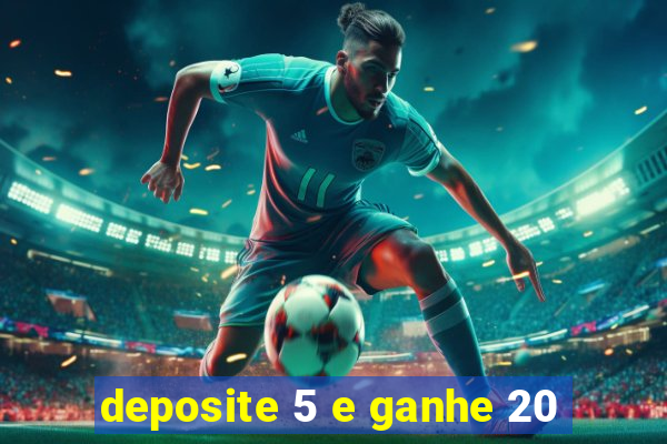 deposite 5 e ganhe 20
