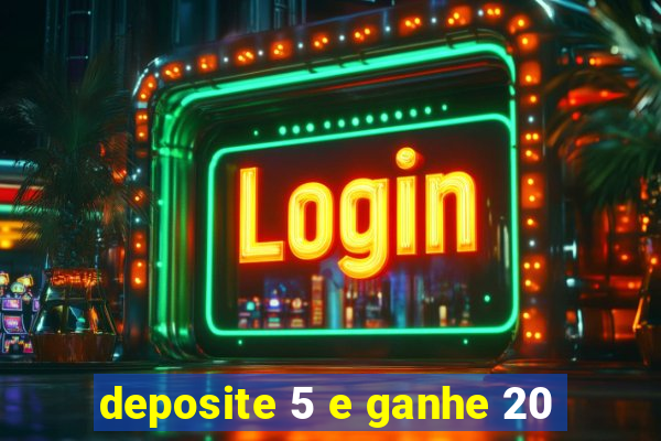 deposite 5 e ganhe 20