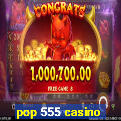 pop 555 casino