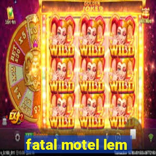 fatal motel lem