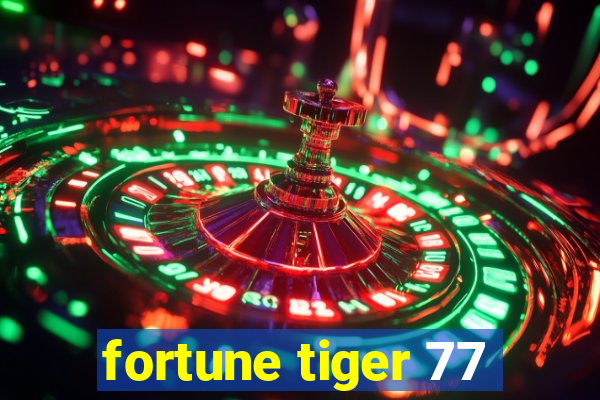 fortune tiger 77