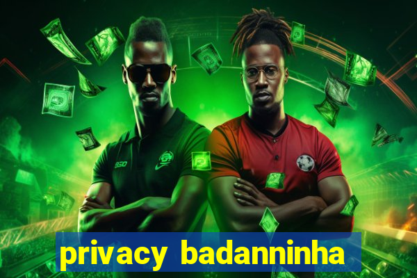 privacy badanninha