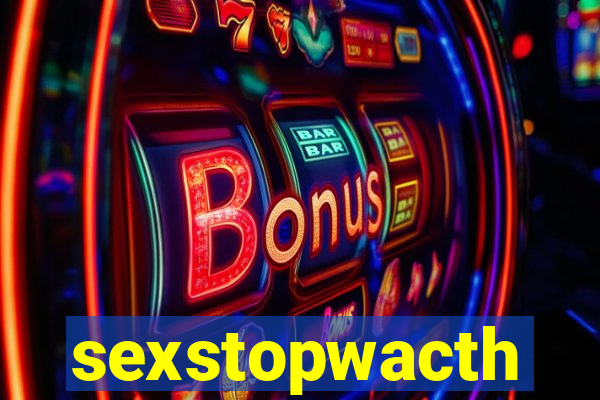 sexstopwacth