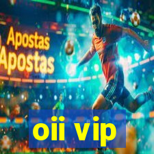 oii vip