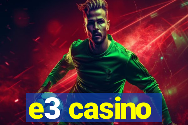 e3 casino
