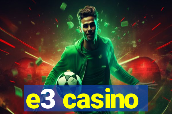 e3 casino