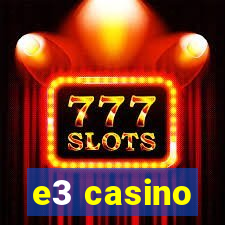 e3 casino