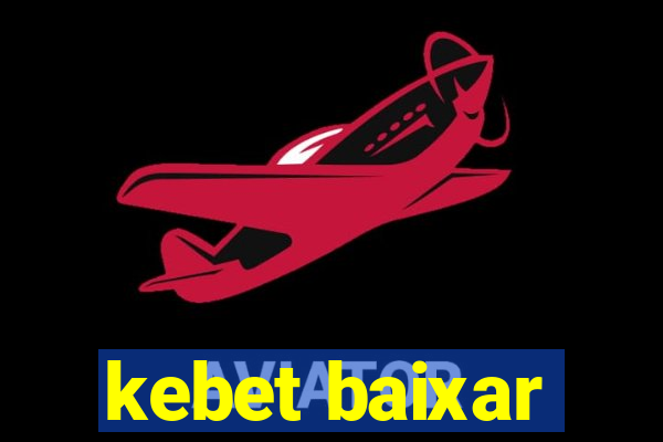 kebet baixar