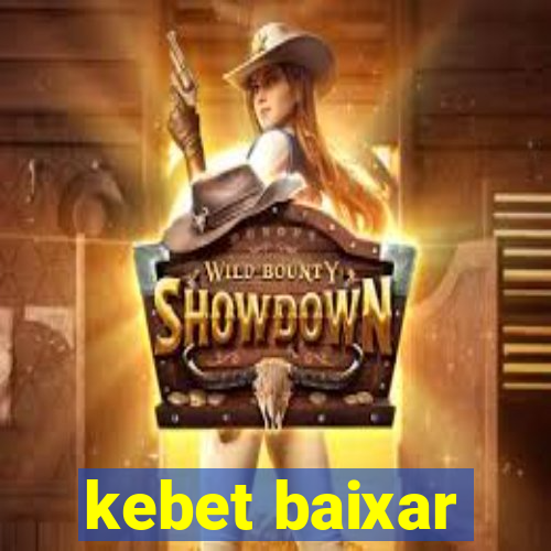 kebet baixar