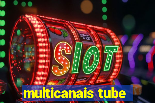 multicanais tube