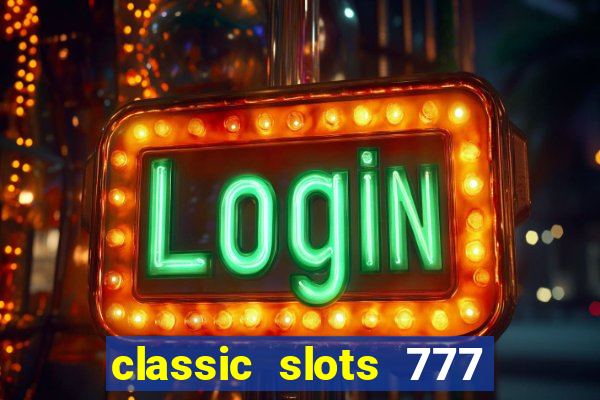 classic slots 777 paga mesmo