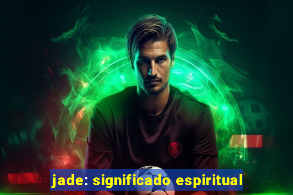 jade: significado espiritual