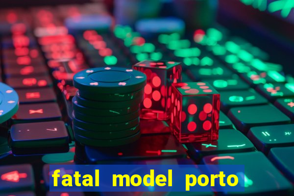 fatal model porto belo sc