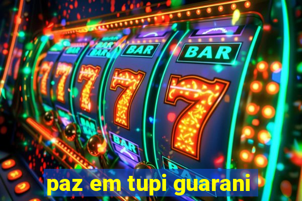 paz em tupi guarani