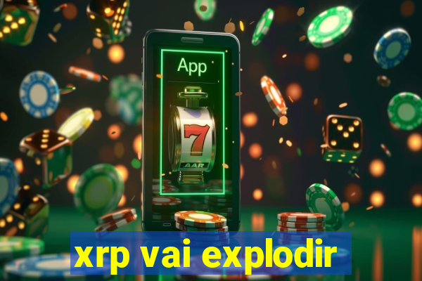 xrp vai explodir
