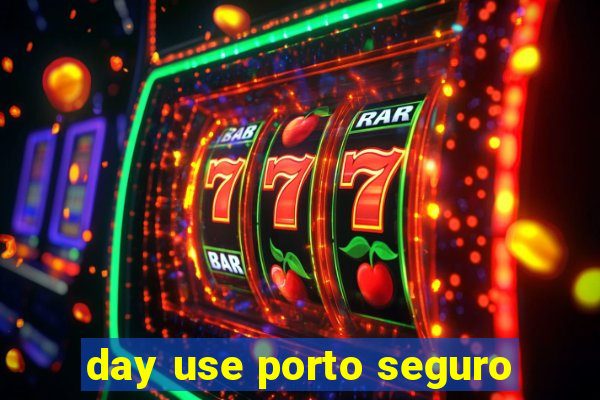 day use porto seguro