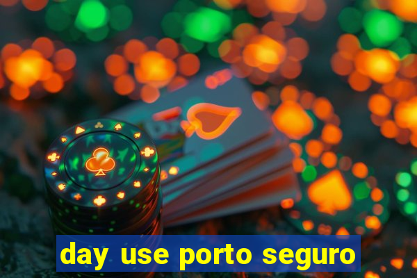 day use porto seguro