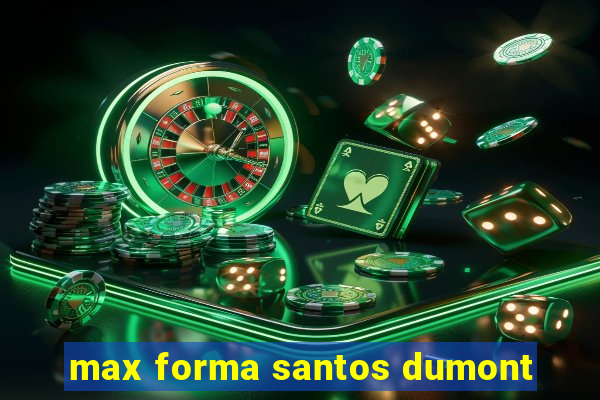 max forma santos dumont