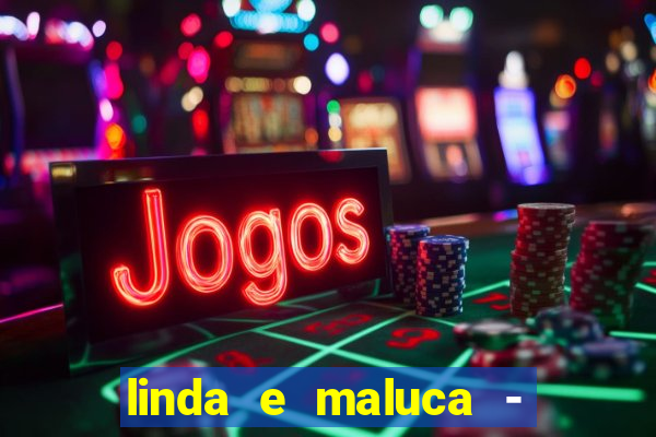 linda e maluca - orochi letra