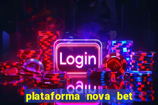 plataforma nova bet com bonus de cadastro