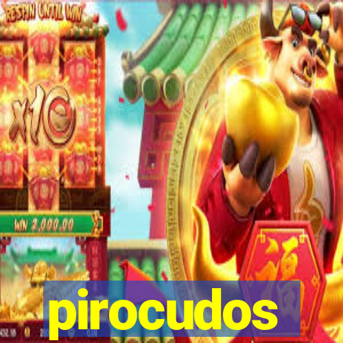 pirocudos