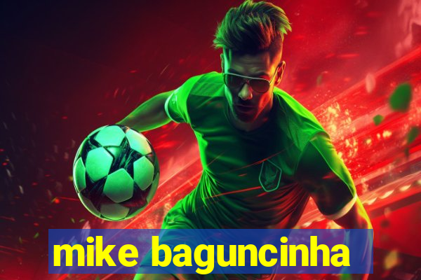 mike baguncinha