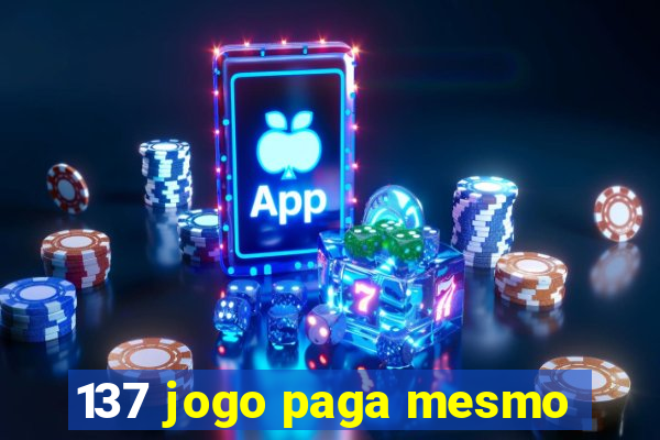 137 jogo paga mesmo