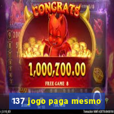 137 jogo paga mesmo