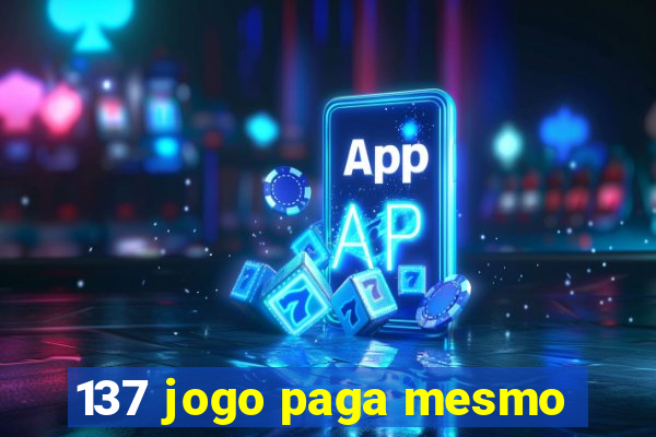 137 jogo paga mesmo