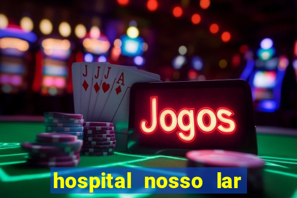 hospital nosso lar fortaleza telefone