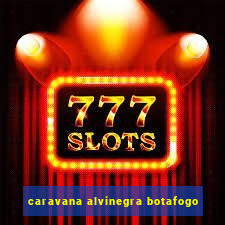 caravana alvinegra botafogo